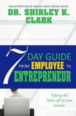 Cover of 7 Day Guide From Employee To Entrepreneur