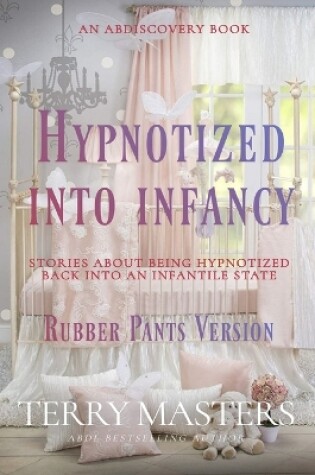 Cover of Hypnotized Into Infancy - rubber pants version