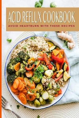 Book cover for Acid Reflux Cookbook Avoid Heartburn With These Recipes