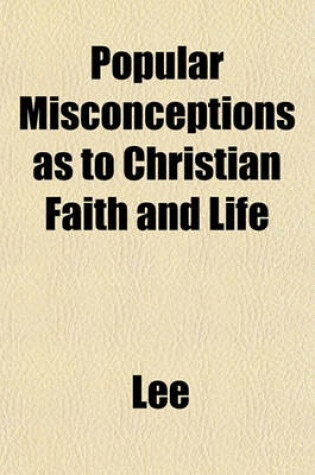 Cover of Popular Misconceptions as to Christian Faith and Life