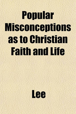Book cover for Popular Misconceptions as to Christian Faith and Life
