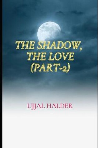 Cover of The Shadow, the Love (Part-2)