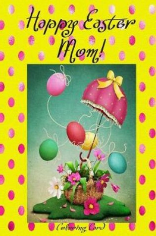 Cover of Happy Easter Mom! (Coloring Card)
