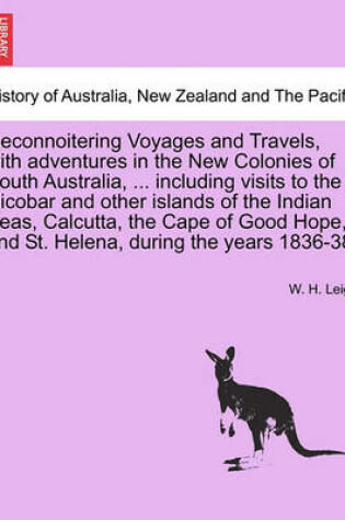 Cover of Reconnoitering Voyages and Travels, with Adventures in the New Colonies of South Australia, ... Including Visits to the Nicobar and Other Islands of the Indian Seas, Calcutta, the Cape of Good Hope, and St. Helena, During the Years 1836-38.