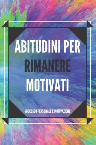 Cover of Abitudini Per Rimanere Motivati