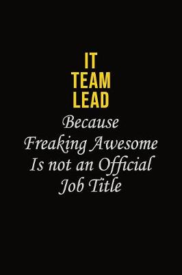 Book cover for IT team lead Because Freaking Awesome Is Not An Official Job Title