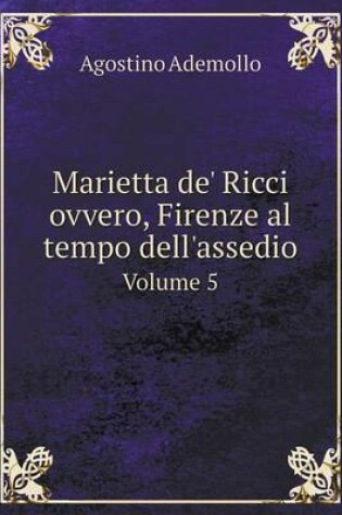 Cover of Marietta de' Ricci ovvero, Firenze al tempo dell'assedio Volume 5