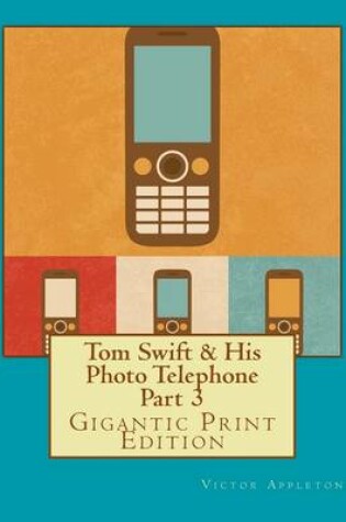 Cover of Tom Swift & His Photo Telephone - Part 3