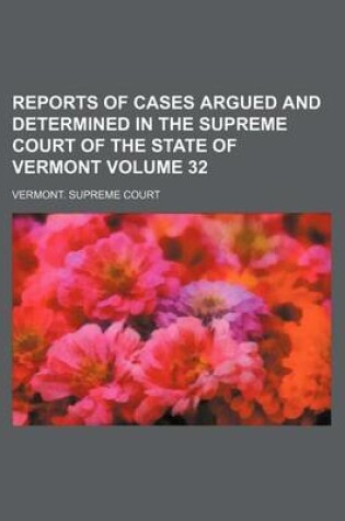 Cover of Reports of Cases Argued and Determined in the Supreme Court of the State of Vermont Volume 32