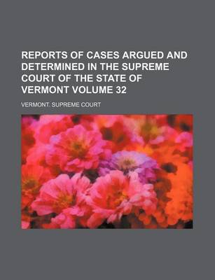 Book cover for Reports of Cases Argued and Determined in the Supreme Court of the State of Vermont Volume 32