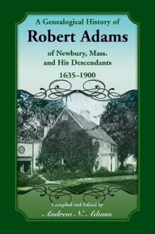 Cover of A Genealogical History of Robert Adams of Newbury, Mass., and his Descendants, 1635-1900