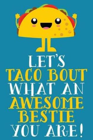 Cover of Let's Taco Bout What An Awesome Bestie You Are!