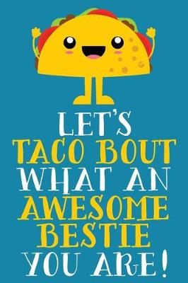 Book cover for Let's Taco Bout What An Awesome Bestie You Are!