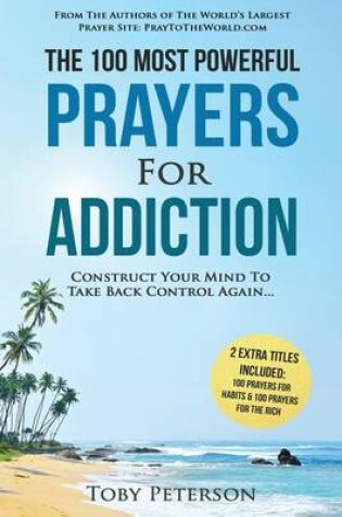 Cover of Prayer the 100 Most Powerful Prayers for Addiction 2 Amazing Bonus Books to Pray for Habits & the Rich