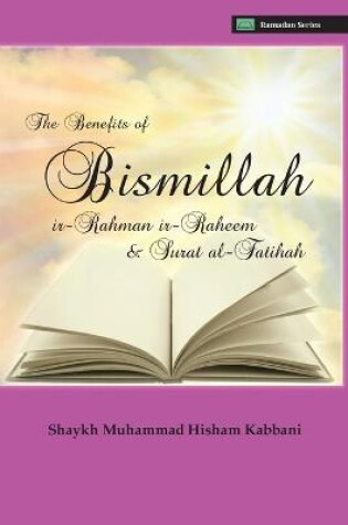 Cover of The Benefits of Bismillahi 'r-Rahmani 'r-Raheem & Surat Al-Fatihah