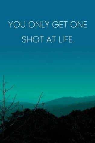 Cover of Inspirational Quote Notebook - 'You Only Get One Shot At Life.' - Inspirational Journal to Write in - Inspirational Quote Diary