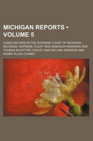 Cover of Michigan Reports (Volume 5); Cases Decided in the Supreme Court of Michigan