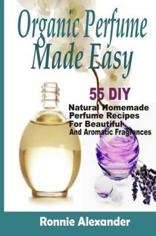 Cover of Organic Perfume Made Easy