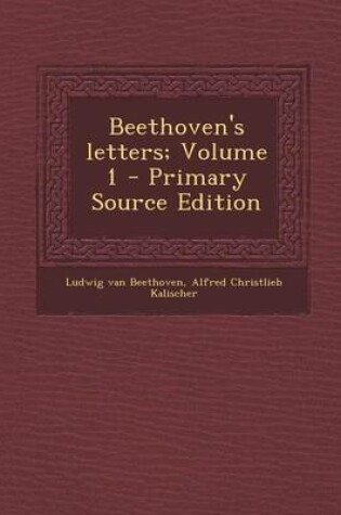 Cover of Beethoven's Letters; Volume 1 - Primary Source Edition