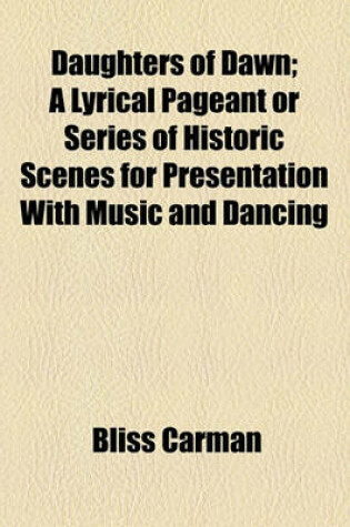 Cover of Daughters of Dawn; A Lyrical Pageant or Series of Historic Scenes for Presentation with Music and Dancing