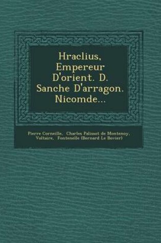 Cover of H Raclius, Empereur D'Orient. D. Sanche D'Arragon. Nicom de...