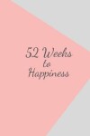 Book cover for 52 Weeks to Happiness