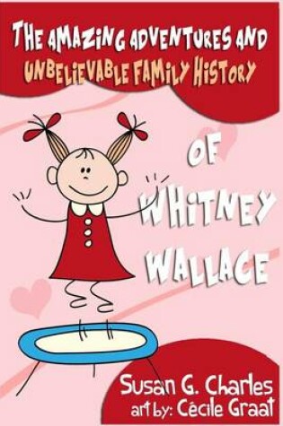 Cover of The Amazing Adventures and Unbelievable Family History of Whitney Wallace