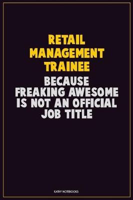 Book cover for Retail Management Trainee, Because Freaking Awesome Is Not An Official Job Title