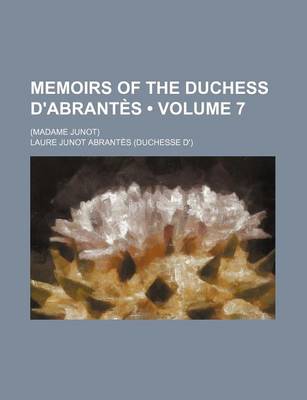 Book cover for Memoirs of the Duchess D'Abrantes (Volume 7); (Madame Junot)