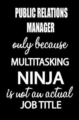 Cover of Public Relations Manager Only Because Multitasking Ninja Is Not an Actual Job Title