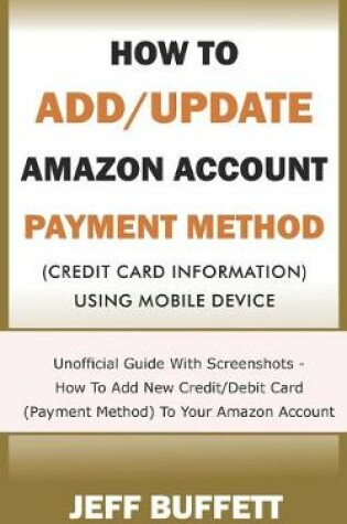 Cover of How To Add/Update Amazon Account Payment Method (Credit Card Information) Using Mobile Device