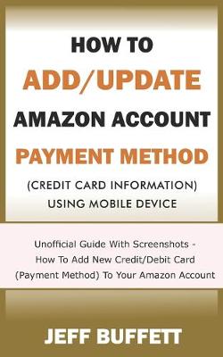 Book cover for How To Add/Update Amazon Account Payment Method (Credit Card Information) Using Mobile Device