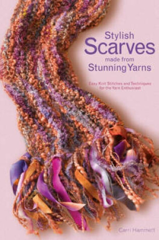 Cover of Stylish Scarves Made from Stunning Yarns