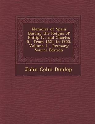 Book cover for Memoirs of Spain During the Reigns of Philip IV. and Charles II., from 1621 to 1700, Volume 1 - Primary Source Edition