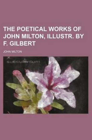 Cover of The Poetical Works of John Milton, Illustr. by F. Gilbert