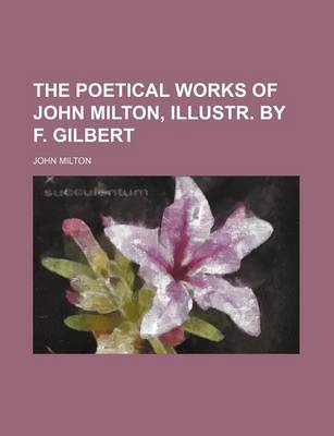 Cover of The Poetical Works of John Milton, Illustr. by F. Gilbert