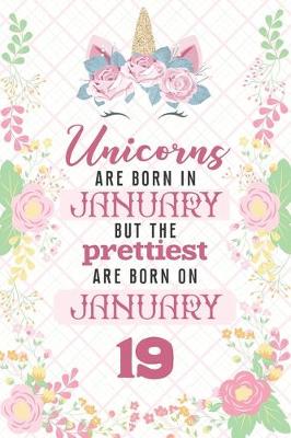 Book cover for Unicorns Are Born In January But The Prettiest Are Born On January 19