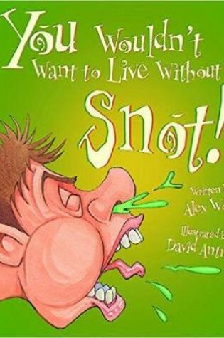 Cover of You Wouldn't Want To Live Without Snot!