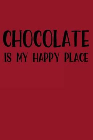 Cover of Chocolate Is My Happy Place