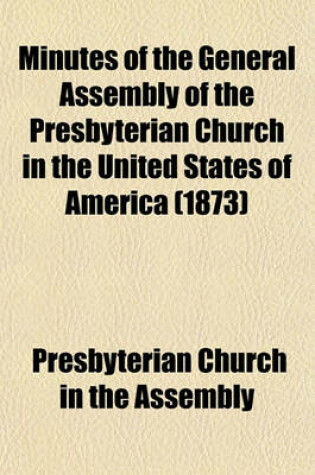 Cover of Minutes of the General Assembly of the Presbyterian Church in the United States of America (1873)