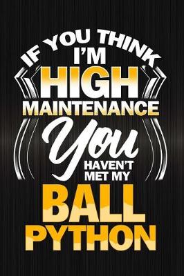 Book cover for If You Think I'm High Maintenance You Haven't Met My Ball Python