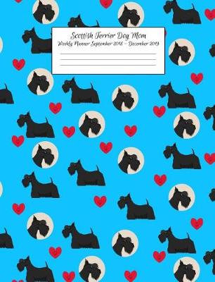 Book cover for Scottish Terrier Dog Mom Weekly Planner September 2018 - December 2019