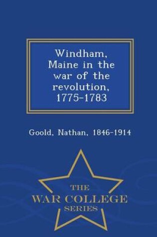 Cover of Windham, Maine in the War of the Revolution, 1775-1783 - War College Series