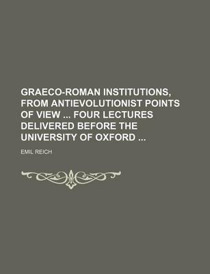 Book cover for Graeco-Roman Institutions, from Antievolutionist Points of View Four Lectures Delivered Before the University of Oxford