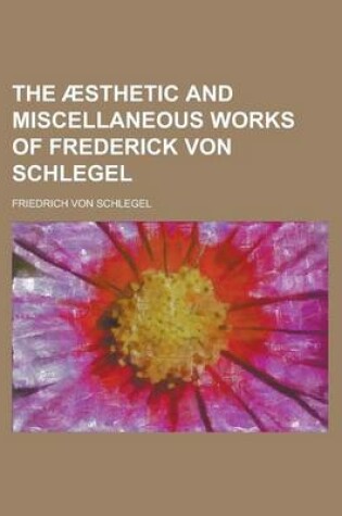 Cover of The Sthetic and Miscellaneous Works of Frederick Von Schlegel