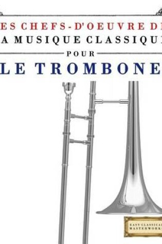 Cover of Les Chefs-d'Oeuvre de la Musique Classique Pour Le Trombone