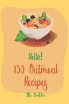 Book cover for Hello! 150 Oatmeal Recipes