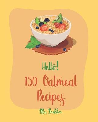 Book cover for Hello! 150 Oatmeal Recipes