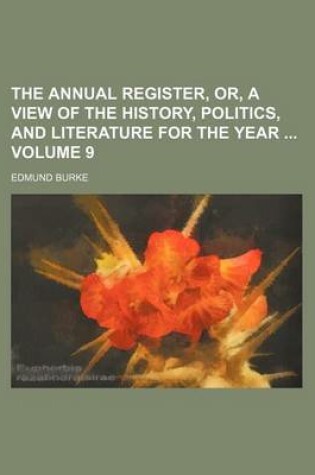 Cover of The Annual Register, Or, a View of the History, Politics, and Literature for the Year Volume 9