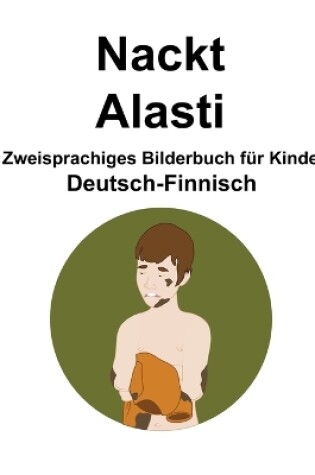 Cover of Deutsch-Finnisch Nackt / Alasti Zweisprachiges Bilderbuch für Kinder